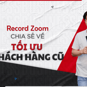 2024 | Record Zoom chia sẻ tối ưu khách hàng cũ